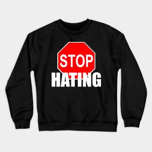 Stop Hating Crewneck Sweatshirt